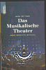 Das musikalische Theater - Bttger, D.