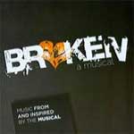 BROKEN - A MUSICAL (2012 Orig. Cast) - CD