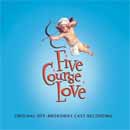 FIVE COURSE LOVE (2009 Orig. Off-Broadway Cast) - CD