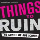 THINGS TO RUIN (2010 Orig. Cast Recording) - 2CD